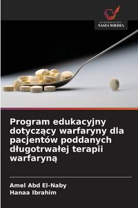 Produktbild: Program edukacyjny dotycz&iquest;cy warfaryny dla pacjent&oacute;w poddanych d&iquest;ugotrwa&iquest;ej terapii warfaryn&iquest;