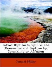 Produktbild: Miller, S: Infant Baptism Scriptural and Reasonable: and Bap