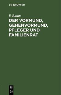 Produktbild: Der Vormund, Gehenvormund, Pfleger und Familienrat