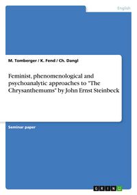 Produktbild: Feminist, phenomenological and psychoanalytic approaches to "The Chrysanthemums" by John Ernst Steinbeck
