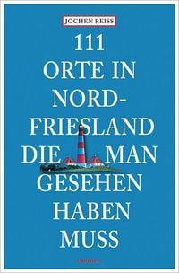Produktbild: 111 Orte in Nordfriesland, die man gesehen haben muss