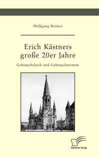 Produktbild: Erich K&auml;stners gro&szlig;e 20er Jahre. Gebrauchslyrik und Gebrauchsroman