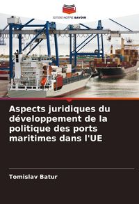 Produktbild: Aspects juridiques du d&eacute;veloppement de la politique des ports maritimes dans l'UE