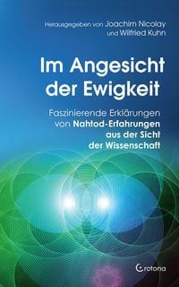 Produktbild: Im Angesicht der Ewigkeit: Faszinierende Erkl&auml;rungen von Nahtod-Erfahrungen aus der Sicht der Wissenschaft