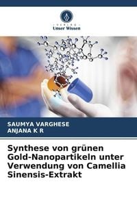 Produktbild: Synthese von gr&uuml;nen Gold-Nanopartikeln unter Verwendung von Camellia Sinensis-Extrakt