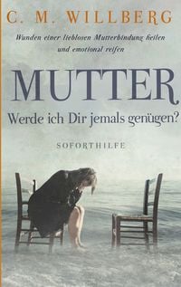 Produktbild: Mutter, Werde ich Dir jemals gen&uuml;gen?