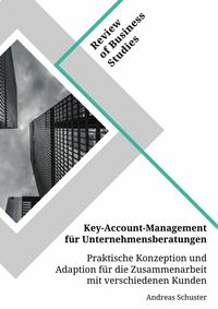 Produktbild: Key-Account-Management f&uuml;r Unternehmensberatungen. Praktische Konzeption und Adaption f&uuml;r die Zusammenarbeit mit verschiedenen Kunden