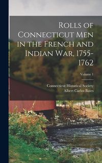Produktbild: Rolls of Connecticut Men in the French and Indian War, 1755-1762; Volume 1