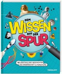 Produktbild: Dem Wissen auf der Spur. 40 spektakul&auml;re Geschichten aus Wissenschaft & Forschung