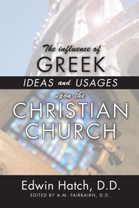 Produktbild: The Influence of Greek Ideas and Usages upon the Christian Church