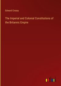 Produktbild: The Imperial and Colonial Constitutions of the Britannic Empire