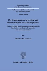 Produktbild: Die Ordonnance de la marine und die franz&ouml;sische Versicherungspraxis.