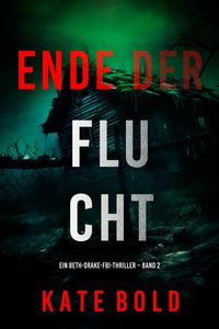 Produktbild: Ende der Flucht (Ein Beth-Drake-FBI-Thriller - Band 2)