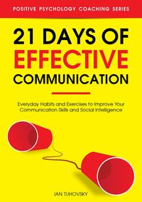 Produktbild: 21 Days of Effective Communication: Everyday Habits and Exercises to Improve Your Communication Skills and Social Intelligence (Positive Psychology Co