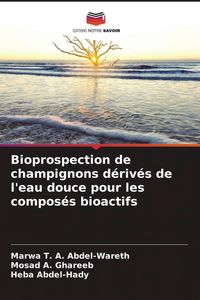 Produktbild: Bioprospection de champignons d&eacute;riv&eacute;s de l'eau douce pour les compos&eacute;s bioactifs