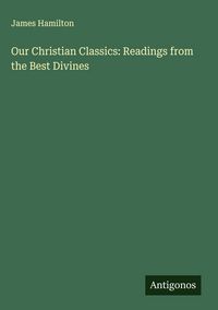 Produktbild: Our Christian Classics: Readings from the Best Divines