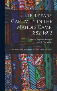 Produktbild: Ten Years' Captivity in the Mahdi's Camp, 1882-1892: From the Original Manuscripts of Father Joseph Ohrwalder
