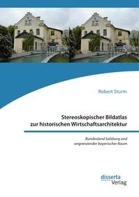 Produktbild: Stereoskopischer Bildatlas zur historischen Wirtschaftsarchitektur. Bundesland Salzburg und angrenzender bayerischer Raum