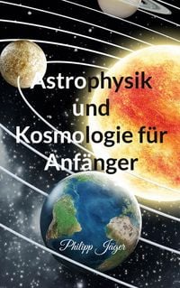 Produktbild: Astrophysik und Kosmologie f&uuml;r Anf&auml;nger