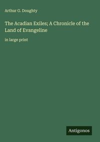 Produktbild: The Acadian Exiles; A Chronicle of the Land of Evangeline