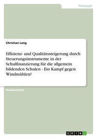 Produktbild: Effizienz- und Qualit&auml;tssteigerung durch Steuerungsinstrumente in der Schulfinanzierung f&uuml;r die allgemein bildenden Schulen - Ein Kampf gegen Windm&uuml;hlen?