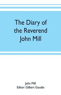Produktbild: The diary of the Reverend John Mill, minister of the parishes of Dunrossness, Sandwick and Cunningsburgh in Shetland, 1740-1803