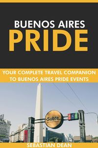 Produktbild: Buenos Aires Pride: Your Complete Travel Companion to Buenos Aires Pride Events.