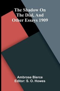 Produktbild: The Shadow On The Dial, and Other Essays 1909