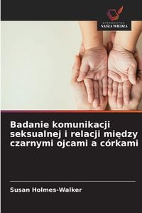 Produktbild: Badanie komunikacji seksualnej i relacji mi&iquest;dzy czarnymi ojcami a c&oacute;rkami