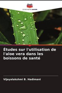 Produktbild: &Eacute;tudes sur l'utilisation de l'aloe vera dans les boissons de sant&eacute;