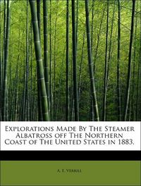 Produktbild: Verrill, A: Explorations Made By The Steamer Albatross off T