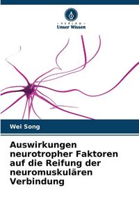 Produktbild: Auswirkungen neurotropher Faktoren auf die Reifung der neuromuskul&auml;ren Verbindung