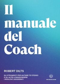 Produktbild: Il manuale del coach. Gli strumenti per aiutare te stesso e gli altri a raggiungere i risultati desiderati
