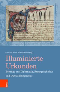 Produktbild: Illuminierte Urkunden. Beitr&auml;ge aus Diplomatik, Kunstgeschichte und Digital Humanities / Illuminated Charters. Essays from Diplomatic, Art History and Digital Humanities