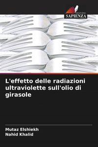 Produktbild: L'effetto delle radiazioni ultraviolette sull'olio di girasole