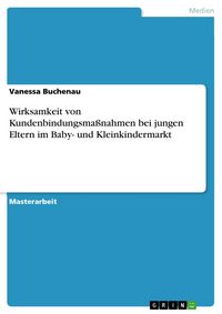 Produktbild: Wirksamkeit von Kundenbindungsma&szlig;nahmen bei jungen Eltern im Baby- und Kleinkindermarkt