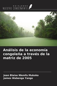 Produktbild: An&aacute;lisis de la econom&iacute;a congole&ntilde;a a trav&eacute;s de la matriz de 2005