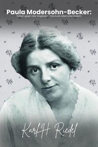 Produktbild: Paula Modersohn-Becker: Farben gegen das Vergessen  Das kurze Leben einer Malerin