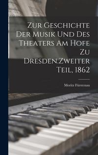 Produktbild: Zur Geschichte der Musik und des Theaters am Hofe zu Dresden.Zweiter Teil, 1862