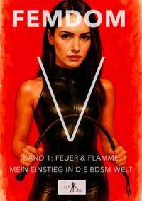 Produktbild: Femdom V - Band 1: Feuer & Flamme. Mein Einstieg in die BDSM-Welt.