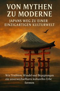 Produktbild: Von Mythen zu Moderne: Japans Weg zu einer einzigartigen Kulturwelt