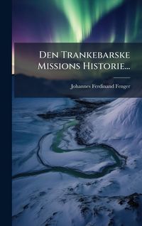 Produktbild: Den Trankebarske Missions Historie...