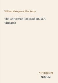 Produktbild: The Christmas Books of Mr. M.A. Titmarsh