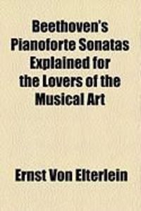 Produktbild: Beethoven's Pianoforte Sonatas Explained for the Lovers of the Musical Art