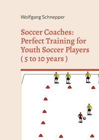 Produktbild: Soccer Coaches: Perfect Training for Youth Soccer Players ( 5 to 10 years )