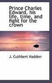 Produktbild: Prince Charles Edward, His Life, Time, and Fight for the Crown