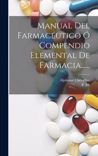 Produktbild: Manual Del Farmac&eacute;utico &Oacute; Compendio Elemental De Farmacia......