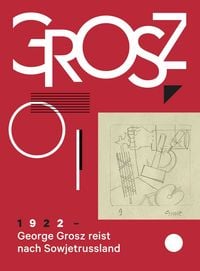 Produktbild: George Grosz. 1922: George Grosz reist nach Sowjetrussland