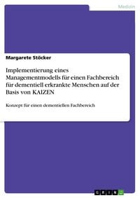 Produktbild: Implementierung eines Managementmodells f&uuml;r einen Fachbereich f&uuml;r dementiell erkrankte Menschen auf der Basis von KAIZEN