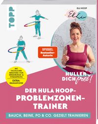 Bild vom Artikel Huller dich frei! Der Hula Hoop Problemzonen-Trainer. SPIEGEL Bestseller-Autorin vom Autor Elli Hoop